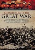 Recollections of the Great War: Three Years on Campaign in France and Flanders with the Northumberland Fusiliers