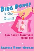 Ding Dong! Is She Dead? : Nova Ladies Adventures Book # 1