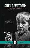 Sheila Watson: Essays on Her Works