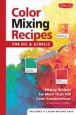 Color Mixing Recipes for Oil and Acrylic : Mixing Recipes for More Than 450 Color Combinations
