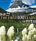 Glacier National Park : The First 100 Years
