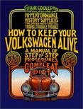 How to Keep Your Volkswagen Alive : A Manual of Step-by-Step Procedures for the Complete Idiot