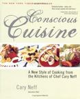 Conscious Cuisine : A New Style of Cooking from the Kitchens of Chef Cary Neff