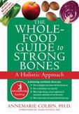 The Whole-Food Guide to Strong Bones : A Holistic Approach