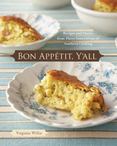 Bon Appetit, Yall : Recipes and Stories from Three Generations of Southern Cooking