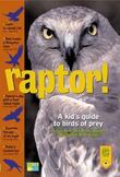 Raptor! : A Kids Guide to Birds of Prey