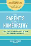 The Parent's Guide to Homeopathy: Safe, Natural Remedies for Children, from Newborns through Teens
