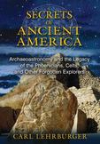 The Secrets of Ancient America : Archaeoastronomy and the Legacy of the Phoenicians, Celts, and Other Forgotten Explorers