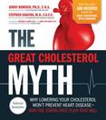 The Great Cholesterol Myth + 100 Recipes for Preventing and Reversing Heart Disease: Why Lowering Your Cholesterol Won't Prevent Heart Disease and the