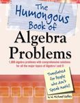 The Humongous Book of Algebra Problems : Translated for People Who Dont Speak Math