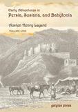 Early Adventures in Persia, Susiana, and Babylonia, Including ... : Including a Residence among the Bekhtiyari and Other Wild Tribes Before the Discovery of Nineveh