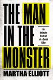 The Man in the Monster : An Intimate Portrait of a Serial Killer
