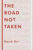 The Road Not Taken: Finding America in the Poem Everyone Loves and Almost Everyone Gets Wrong