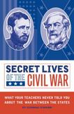 Secret Lives of the Civil War: What Your Teachers Never Told You about the War Between the States