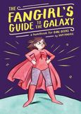 The Fangirls Guide to the Galaxy : A Handbook for Girl Geeks