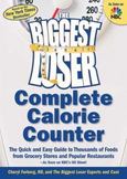 The Biggest Loser Complete Calorie Counter : The Quick and Easy Guide to Thousands of Foods from Grocery Stores and Popular Restaurants--As Seen on NBCs Hit Show!