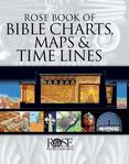 Rose Book of Bible Charts, Maps, and Time Lines : Full-Color Bible Charts, Illustrations of the Tabernacle, Temple, and High Priest, Then and Now Bible Maps, Biblical and Historical Time Lines