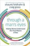 Through a Man's Eyes: Helping Women Understand the Visual Nature of Men