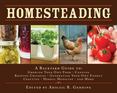 Homesteading : A Back to Basics Guide to Growing Your Own Food, Canning, Keeping Chickens, Generating Your Own Energy, Crafting, Herbal Medicine, and More