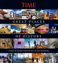 Great Places of History : Civilizations 100 Most Important Sites - An Illustrated Journey