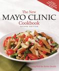 The New Mayo Clinic Cookbook : Eating Well for Better Health