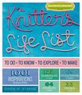 The Knitters Life List : To Do, to Know, to Explore, to Make
