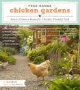 Free-Range Chicken Gardens : How to Create a Beautiful, Chicken-Friendly Yard