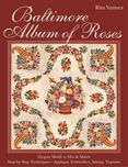 Baltimore Album of Roses: Elegant Motifs to Mix & Match - Step-by-Step Techniques-Appliqu', Embroidery, Inking, Trapunto