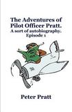 The Adventures of Pilot Officer Pratt.: A sort of autobiography. Episode 1