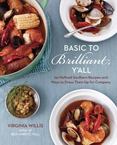 Basic to Brilliant, YAll : 150 Refined Southern Recipes and Ways to Dress Them up for Company