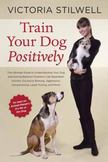 Train Your Dog Positively: Understand Your Dog and Solve Common Behavior Problems Including Separation Anxiety, Excessive Barking, Aggression, Housetr