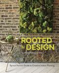 Rooted in Design : Sprout Homes Guide to Creative Indoor Planting
