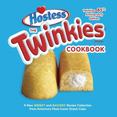 The Twinkies Cookbook : A New Sweet and Savory Recipe Collection for Americas Favorite Snack Cake