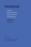 Honduras: A Guide for Global Health Workers, Medical Practitioners, and NGO Volunteers