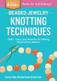 Beaded Jewelry: Knotting Techniques: Skills, Tools, and Materials for Making Handcrafted Jewelry. A Storey BASICS' Title