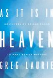 As It Is in Heaven : How Eternity Brings Focus to What Really Matters