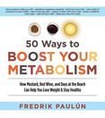 50 Ways to Boost Your Metabolism: How Mustard, Red Wine, and Days at the Beach Can Help You Lose Weight & Stay Healthy