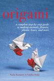 Origami : A Complete Step-by-Step Guide to Making Animals, Flowers, Planes, Boats, and More