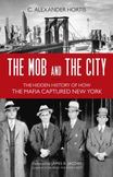 The Mob and the City : The Hidden History of How the Mafia Captured New York
