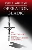 Operation Gladio : The Unholy Alliance Between the Vatican, the CIA, and the Mafia
