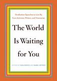 The World Is Waiting for You : Words to Live by from Activists, Writers, and Visionaries