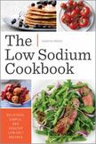 The Low Sodium Cookbook : Delicious, Simple, and Healthy Low-Salt Recipes