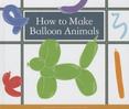 How to Make Balloon Animals