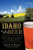 Idaho Beer : From Grain to Glass in the Gem State