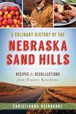 A Culinary History of the Nebraska Sand Hills : Recipes and Recollections from Prairie Kitchens