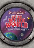 Uncle John's Weird, Weird World: Who, What, Where, When, and Wow!