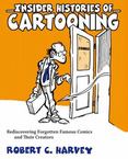 Insider Histories of Cartooning: Rediscovering Forgotten Famous Comics and Their Creators