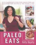 Paleo Eats : 101 Comforting Gluten-Free, Grain-Free and Dairy-Free Recipes for the Foodie in You