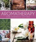Aromatherapy for Sensual Living: Essential Oils for the Ecstatic Soul