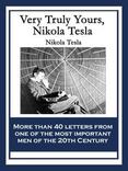 Very Truly Yours, Nikola Tesla